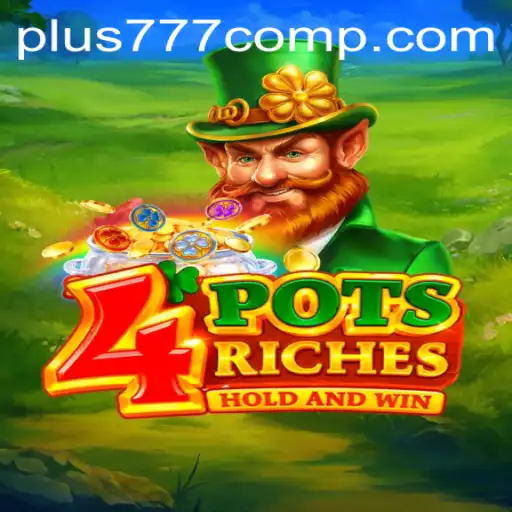 Discover '4potsriches' on Plus 777 Com: A Unique Gaming Adventure