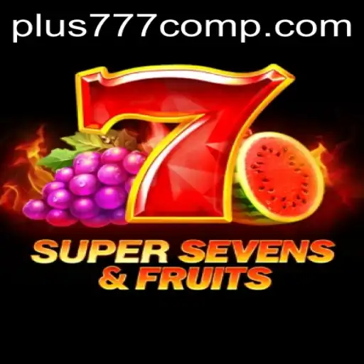 Exploring the Excitement of 7SuperSevensFruits and the Online Casino World of Plus 777 Com