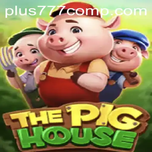 Discover ThePigHouse: An Exciting Adventure with Plus 777 Com