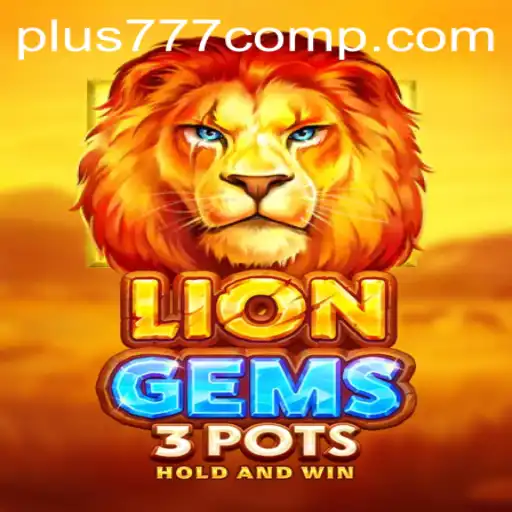 Exploring the Exciting World of LionGems3pots: The Latest Sensation by Plus 777 Com