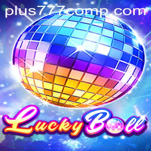 Exploring the Thrills of LuckyBall and the Excitement of Plus 777 Com