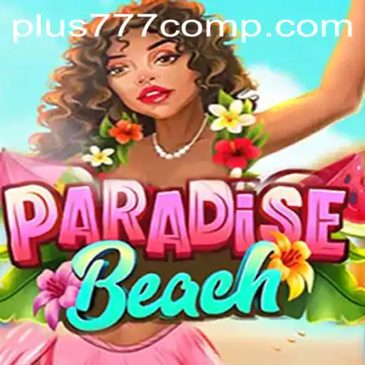 Explore the Exciting World of ParadiseBeach and Unleash the Thrill at Plus 777 Com
