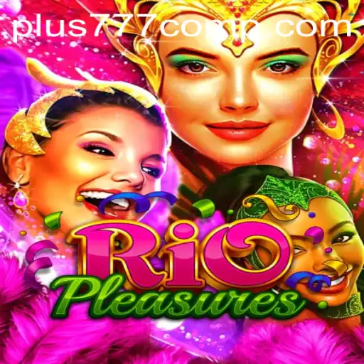 Diving into the Vibrant World of RioPleasures: A Thrilling Gaming Experience Enhanced by Plus 777 Com